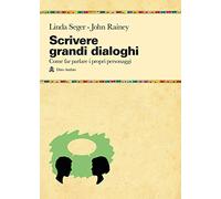 Scrivere grandi dialoghi. Come far parlare i propri personaggi (Manuali)