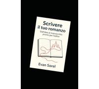 Scrivere il tuo romanzo: Dall’idea al manoscritto pronto per l’editor (SCUOLA DI SCRITTURA DA IDEA A ROMANZO COMPLETO)