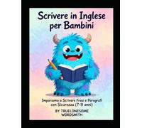 Scrivere in Inglese per Bambini: Impariamo a Scrivere Frasi e Paragrafi con Sicurezza (7-11 anni): Esercizi Progressivi, Modelli Pratici e Attività ... Esercizi Bilingue per Imparare Step by Step