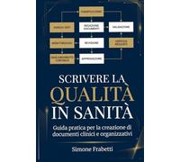 Scrivere la Qualità in Sanità: Guida pratica alla redazione di Procedure, Istruzioni Operative e PDTA