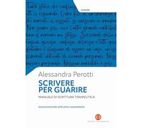 Scrivere per guarire. Manuale di scrittura terapeutica. Nuova ediz.