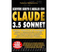 Scrivere subito e meglio con Claude 3.5 Sonnet: Sfrutta la versione gratuita di Claude. Impara a creare workflow professionali, testi naturali, che ... artificiale (Protocolli Operativi AI)