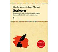 Scrivere. Un manualetto costruito attraverso le citazioni di grandi classici e di autori contemporanei (Manuali)