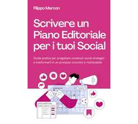 Scrivere un Piano Editoriale per i tuoi Social: Guida pratica per progettare contenuti social strategici e trasformarli in un processo concreto e riutilizzabile
