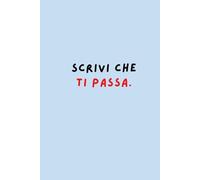 Scrivi Che Ti Passa - Quaderno Ironico e Terapeutico da 120 Pagine | 6x9”: Notebook a righe per scrivere pensieri, sfoghi e idee con stile