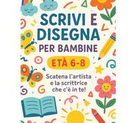 Scrivi e Disegna Per Bambine: Età 6 - 8 Scatena l’artista e la scrittrice che c’è in te!