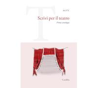 Scrivi per il teatro. Prima antologia (Universale Carabba)