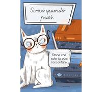 Scrivi quando puoi: Storie che solo tu puoi raccontare