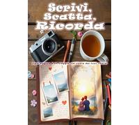 Scrivi, Scatta, Ricorda: Crea ricordi e cattura ogni emozione. Crea pagine uniche dove scrivere, scattare e conservare ricordi indimenticabili. Idea regalo per conservare momenti preziosi.