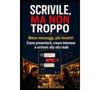 SCRIVILE, MA NON TROPPO: Meno messaggi, più incontri. Come presentarti, creare interesse e arrivare alla vita reale