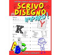 SCRIVO DISEGNO IMPARO!: Libro di attività per bambini - Disegna, Gioca, Impara a Scrivere e Tracciare le lettere dell'Alfabeto.