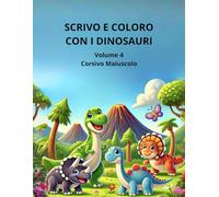 Scrivo e coloro con i dinosauri: Volume 4 - Corsivo Maiuscolo