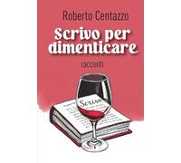 Scrivo per dimenticare: racconti