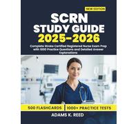 SCRN STUDY GUIDE 2025-2026: Complete Stroke Certified Registered Nurse Exam Prep with 1000 Practice Questions and Detailed Answer Explanations