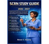 SCRN STUDY GUIDE 2026-2027: Comprehensive Review of Core Concepts, Full-Length Practice Tests, and Step-by-Step Strategies to Confidently Tackle the Exam