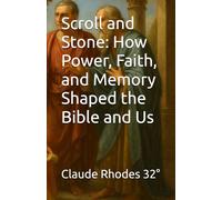 Scroll and Stone: How Power, Faith, and Memory Shaped the Bible and Us