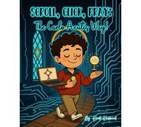 Scroll, Click, Pray: The Carlo Acutis Way!: The Story of Blessed Carlo Acutis. The Teen Saint Who Changed the World with His Faith (and a Laptop!) (Holy Halo)