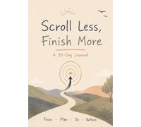 Scroll Less, Finish More: A 30-Day Focus Journal