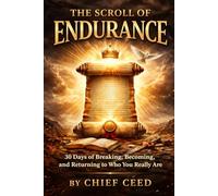 Scroll of Endurance: 30 Days of Breaking, Becoming, and Returning to Who You Really Are