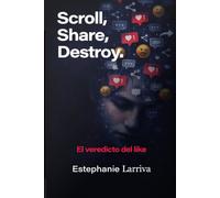 Scroll Share Destroy: El veredicto del like