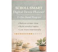 Scroll Smart: Digital Detox Planner: THE 21- DAY SCROLL RESET