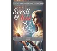 Scroll & Soul: Finding God in the Noise of Your Feed - A 30-Day Devotional for Teen Girls.