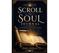 Scroll to Soul: 7-Movement Bible Study Journal