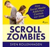 Scroll Zombies: How Social Media Addiction Controls Our Lives (audioli
