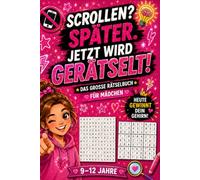 Scrollen? Später. Jetzt wird gerätselt. - Das große Rätselbuch für Mädchen: Perfekt als Geschenk - Rätsel für clevere Mädchen von 9-12 Jahren