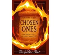 Scrolls of Fire: Chosen Ones: The Hidden Life of God’s Remnant