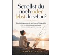 Scrollst du noch oder lebst du schon?: OVERTHINKING stoppen & dein Leben offline genießen | Dein 30-Tage-Social-Media-Reset gegen Doomscrolling, ... mit vielen praktischen Übungen