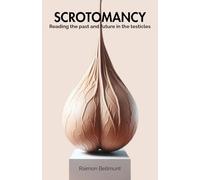 Scrotomancy: Reading the past and future in the testicles (Sexual divination and other divinatory arts)