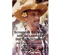 Scrounging the Islands with the Legendary Don the Beachcomber: Host to Diplomat, Beachcomber, Prince and Pirate