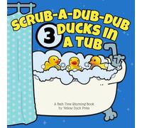Scrub-A-Dub-Dub 3 Ducks In A Tub: A Rhyming Bath Time Book