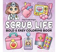 Scrub Life: 50 Cute, Relaxing, Bold & Easy Designs for Adults, Kids and All Aspiring Healthcare Heroes