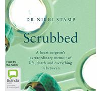 Scrubbed: A Heart Surgeon's Extraordinary Memoir of Life, Death and Everything in Between [Audio]