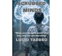 SCRUBBED MINDS: A Novel of Unintended Consequences (The Nole Ksum Cipher Sequence)