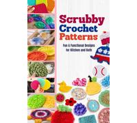 Scrubby Crochet Patterns: Fun & Functional Designs for Kitchen and Bath