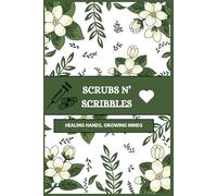 Scrubs and Scribbles: Healing Hands, Growing Minds: With A Vision Board : A perfect notebook for Nursing, Medicine and other Medical field students. A thoughtful gift for Medical Practitioners.