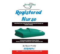 ScrubTales Registered Nurse: A Real World Career Guide That Tells the Truth About the Demands and Tradeoffs of Nursing (ScrubTales™ Healthcare Career Series)