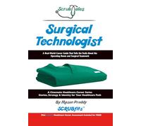 ScrubTales Surgical Technologist: A Real World Career Guide That Tells the Truth About the Operating Room and Surgical Teamwork. (ScrubTales™ Healthcare Career Series)
