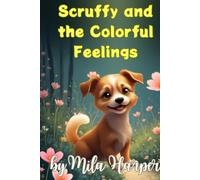 Scruffy And The Colourful Feelings: Children's Books About Emotions and Feelings, Kids Ages 3-7