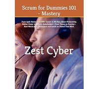 Scrum for Dummies 101 - Mastery: From Agile Novice to $100k+ Career in 90 Days, Boost Productivity, Deliver Faster & Delight Stakeholders : From ... inches, 27 Pages) (Information Technology)