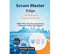 Scrum Master Edge CSMPSM Exam Preparation Toolkit with 500+ Practice Questions, Videos & Online Test Papers (Scrum Master Certification Books Series)