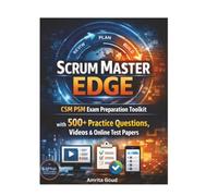 Scrum Master Edge CSMPSM Exam Preparation Toolkit with 500+ Practice Questions, Videos & Online Test Papers (Scrum Master Certification Books Series)