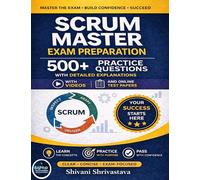 Scrum Master Exam Preparation 500+ Practice Questions with Detailed Explanations with Videos and Online Test Papers (Scrum Master Certification Books Series)
