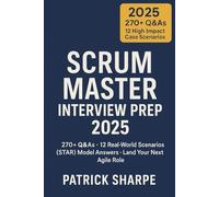 Scrum Master Interview Prep 2025: 270+ Q&As · 12 Real-World Scenarios STAR Model Answers · Land Your Next Agile Role
