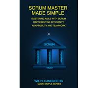 Scrum Master Made Simple: A Practical Guide to Leading Agile Teams with Confidence and Clarity (IT Made Simple Series)