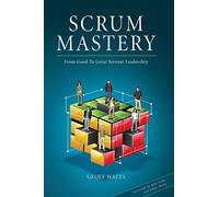 Scrum Mastery: From Good To Great Servant-Leadership