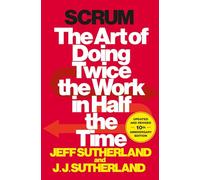 Scrum: The Art of Doing Twice the Work in Half the Time